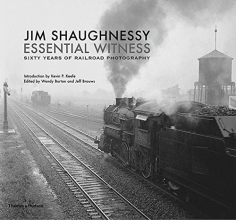 Cover art for Jim Shaughnessy Essential Witness: Sixty Years of Railroad Photography