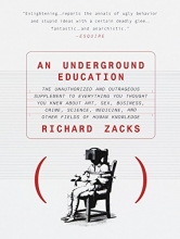 Cover art for An Underground Education: The Unauthorized and Outrageous Supplement to Everything You Thought You Knew out Art, Sex, Business, Crime, Science, Medicine, and Other Fields of Human