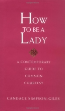 Cover art for How To Be A Lady A Contemporary Guide To Common Courtesy