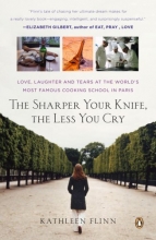 Cover art for The Sharper Your Knife, the Less You Cry: Love, Laughter, and Tears in Paris at the World's Most Famous Cooking School