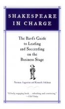 Cover art for Shakespeare in Charge: The Bard's Guide to Leading and Succeeding on the Business Stage