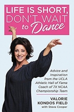 Cover art for Life Is Short, Don't Wait to Dance: Advice and Inspiration from the UCLA Athletics Hall of Fame Coach of 7 NCAA Championship Teams