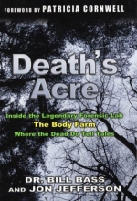 Cover art for Death's Acre: Inside the Legendary Forensic Lab, The Body Farm, Where the Dead Do Tell Tales (includes 16 pages of B&W photos)