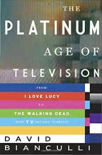 Cover art for The Platinum Age of Television: From I Love Lucy to The Walking Dead, How TV Became Terrific