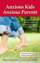 Cover art for Anxious Kids, Anxious Parents: 7 Ways to Stop the Worry Cycle and Raise Courageous and Independent Children