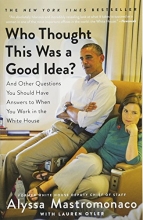 Cover art for Who Thought This Was a Good Idea?: And Other Questions You Should Have Answers to When You Work in the White House