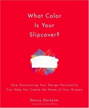 Cover art for What Color Is Your Slipcover?: How Discovering Your Design Personality Can Help You Create the Home of Your Dreams