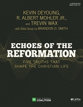 Cover art for Echoes of the Reformation - Leader Kit: Five Truths That Shape the Christian Life