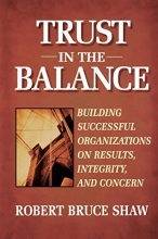 Cover art for Trust in the Balance: Building Successful Organizations on Results, Integrity, and Concern