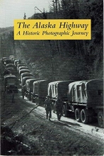 Cover art for The Alaska Highway. A Historic Photographic Journey