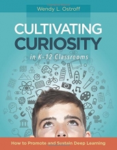 Cover art for Cultivating Curiosity in K-12 Classrooms: How to Promote and Sustain Deep Learning