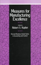 Cover art for Measures for Manufacturing Excellence (Harvard Business School Series on Accounting and Control)
