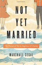 Cover art for Not Yet Married: The Pursuit of Joy in Singleness and Dating