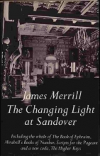 Cover art for The Changing Light at Sandover: Including the whole of The Book of Ephraim, Mirabell's Books of Number, Scripts for the Pageant and a new coda, The Higher Keys