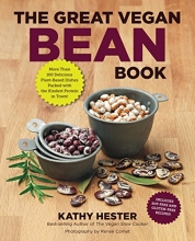 Cover art for The Great Vegan Bean Book: More than 100 Delicious Plant-Based Dishes Packed with the Kindest Protein in Town! - Includes Soy-Free and Gluten-Free Recipes! (Great Vegan Book)