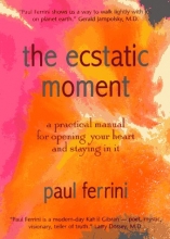 Cover art for The Ecstatic Moment: A Practical Manual for Opening Your Heart and Staying in It