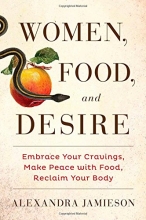 Cover art for Women, Food, and Desire: Embrace Your Cravings, Make Peace with Food, Reclaim Your Body