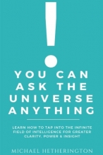Cover art for You Can Ask the Universe Anything: Learn How to Tap Into the Infinite Field of Intelligence for Greater Clarity, Power & Insight