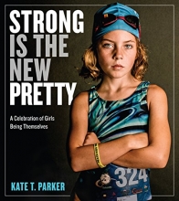 Cover art for Strong Is the New Pretty: A Celebration of Girls Being Themselves