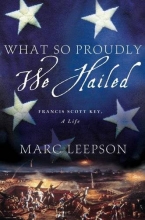 Cover art for What So Proudly We Hailed: Francis Scott Key, A Life