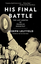 Cover art for His Final Battle: The Last Months of Franklin Roosevelt