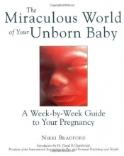 Cover art for The Miraculous World of Your Unborn Baby : A Week-by-Week Guide to Your Pregnancy