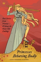 Cover art for Princesses Behaving Badly: Real Stories from History Without the Fairy-Tale Endings