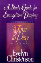 Cover art for A Study Guide for Evangelism Praying: A Companion to A Time to Pray God's Way