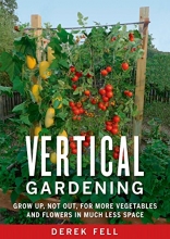 Cover art for Vertical Gardening: Grow Up, Not Out, for More Vegetables and Flowers in Much Less Space