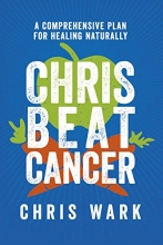 Cover art for Chris Beat Cancer: A Comprehensive Plan for Healing Naturally