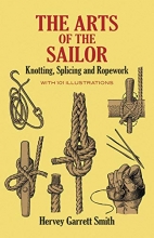 Cover art for The Arts of the Sailor: Knotting, Splicing and Ropework (Dover Maritime)