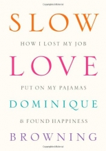 Cover art for Slow Love: How I Lost My Job, Put On My Pajamas & Found Happiness