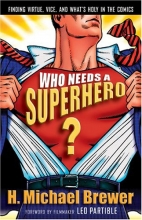 Cover art for Who Needs A Superhero?: Finding Virtue, Vice, And What's Holy In The Comics
