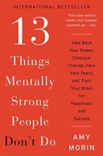 Cover art for 13 Things Mentally Strong People Don't Do: Take Back Your Power, Embrace Change, Face Your Fears, and Train Your Brain for Happiness and Success