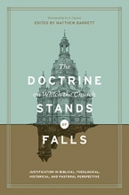 Cover art for The Doctrine on Which the Church Stands or Falls: Justification in Biblical, Theological, Historical, and Pastoral Perspective