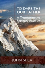 Cover art for To Dare the Our Father: A Transformative Spiritual Practice