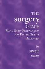 Cover art for The Surgery Coach: Mind-Body Preparation for Faster, Better Recovery