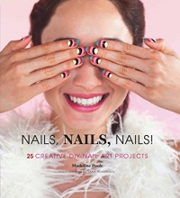 Cover art for Nails, Nails, Nails!: 25 Creative DIY Nail Art Projects