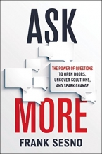 Cover art for Ask More: The Power of Questions to Open Doors, Uncover Solutions, and Spark Change