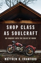 Cover art for Shop Class as Soulcraft: An Inquiry Into the Value of Work
