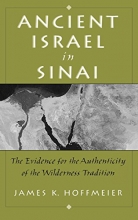 Cover art for Ancient Israel in Sinai: The Evidence for the Authenticity of the Wilderness Tradition