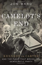 Cover art for Camelot's End: Kennedy vs. Carter and the Fight that Broke the Democratic Party