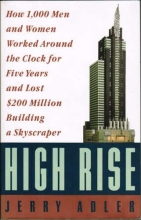 Cover art for High Rise: How 1,000 Men and Women Worked Around the Clock for Five Years and Lost $200 Million Building a Skyscraper