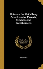 Cover art for Notes on the Heidelberg Catechism for Parents, Teachers and Catechumens