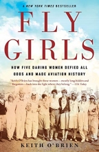 Cover art for Fly Girls: How Five Daring Women Defied All Odds and Made Aviation History