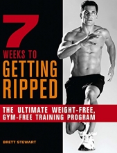 Cover art for 7 Weeks to Getting Ripped: The Ultimate Weight-Free, Gym-Free Training Program