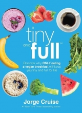 Cover art for Tiny and Full: Discover Why Only Eating a Vegan Breakfast Will Keep You Tiny and Full for Life