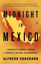 Cover art for Midnight in Mexico: A Reporter's Journey Through a Country's Descent into Darkness