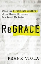 Cover art for ReGrace: What the Shocking Beliefs of the Great Christians Can Teach Us Today
