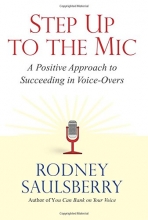 Cover art for Step Up to the Mic: A Positive Approach to Succeeding in Voice-Overs